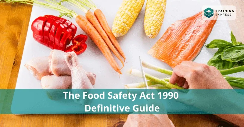 A person preparing fresh vegetables, chicken, and fish with text about the Food Safety Act 1990 guide.